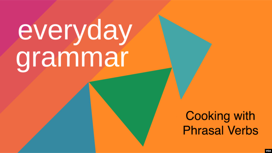Everyday Grammar: Cooking with Phrasal Verbs