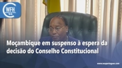 Washington Fora d’Horas: Moçambique em suspenso à espera da decisão do Conselho Constitucional